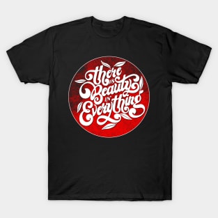 There Is Beauty In Everything T-Shirt